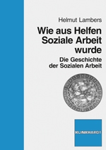 Cover-Abbildung des Buches 'Wie aus Helfen Soziale Arbeit wurde'